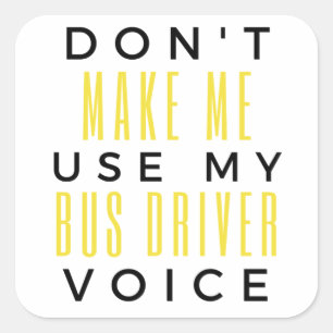 Don't Make Me Use My Bus Driver Voice bl Quadratischer Aufkleber