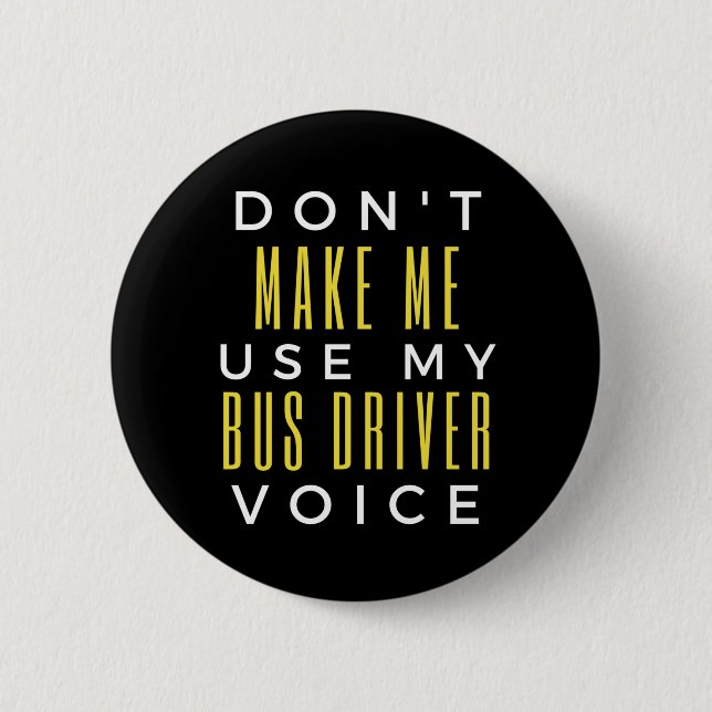 Don't Make Me Use My Bus Driver Voice Button (Vorderseite)