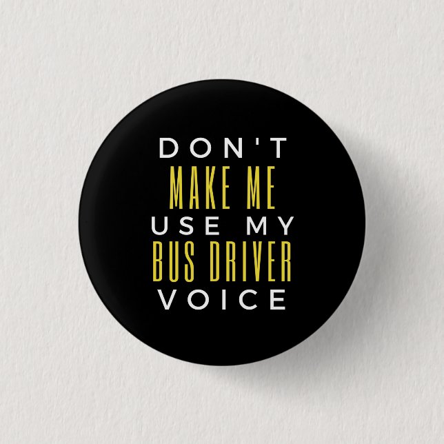 Don't Make Me Use My Bus Driver Voice Button (Vorderseite)