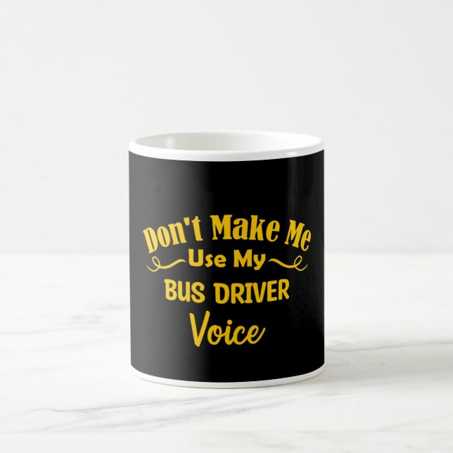 Don't Make Me Use My Bus Driver Voice Kaffeetasse (Mittel)