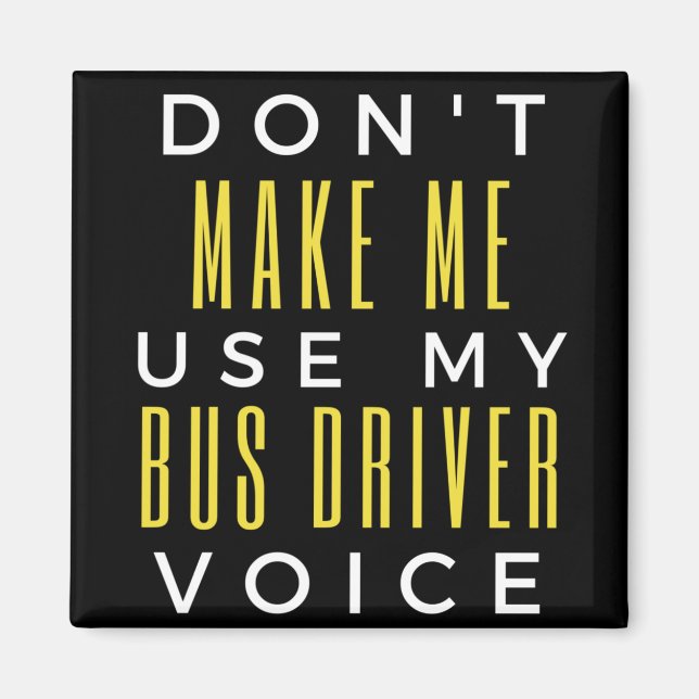 Don't Make Me Use My Bus Driver Voice Magnet (Vorne)