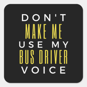 Don't Make Me Use My Bus Driver Voice Quadratischer Aufkleber