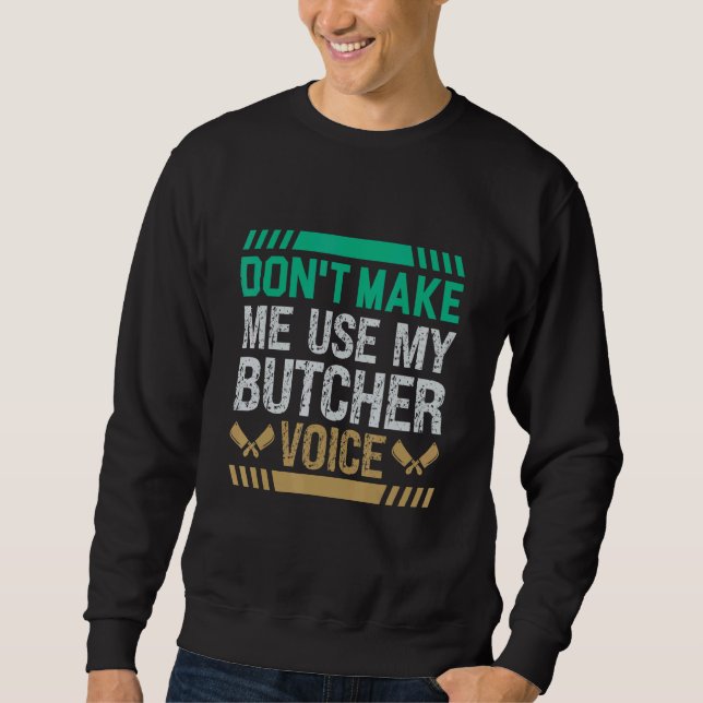 Don't Make Me Use My Butcher Voice Butcher Sweatshirt (Vorderseite)