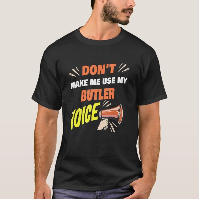 Don't Make Me Use My Butler Voice Funny Butler Say T-Shirt (Vorderseite)