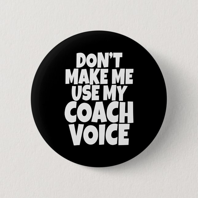 Dont Make Me Use My Coach Voice Lead Mentor Coachi Button (Vorderseite)
