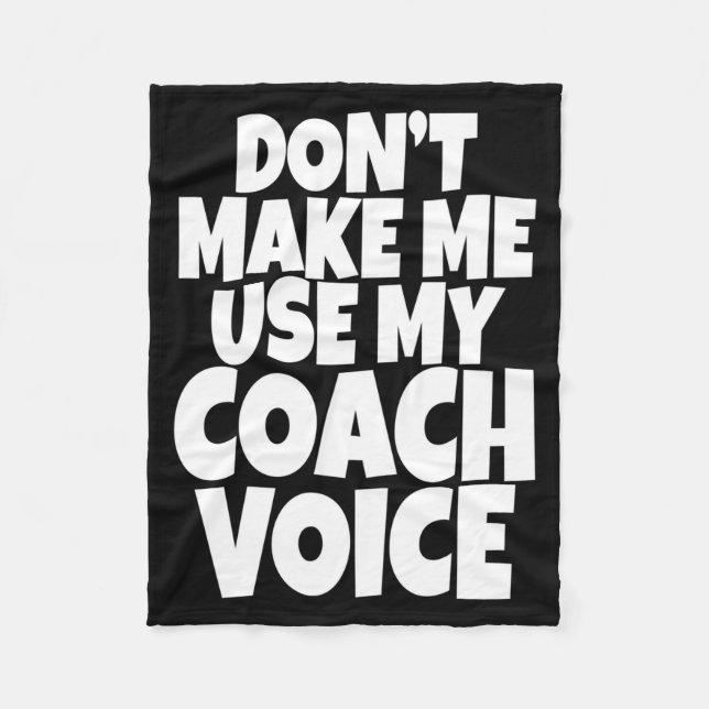 Dont Make Me Use My Coach Voice Lead Mentor Coachi Fleecedecke (Vorderseite)