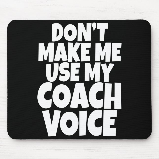 Dont Make Me Use My Coach Voice Lead Mentor Coachi Mousepad (Vorne)