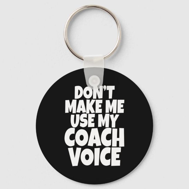 Dont Make Me Use My Coach Voice Lead Mentor Coachi Schlüsselanhänger (Vorderseite)
