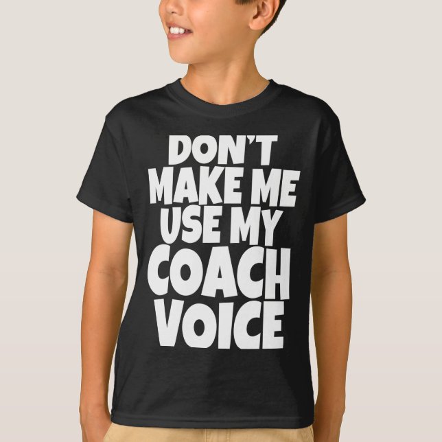 Dont Make Me Use My Coach Voice Lead Mentor Coachi T-Shirt (Vorderseite)