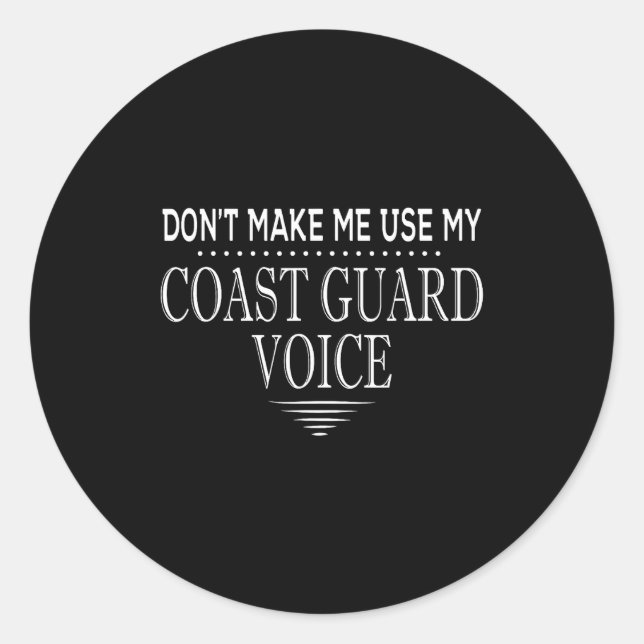 Don't Make Me Use My Coast Guard Voice Funny Coast Runder Aufkleber (Vorderseite)