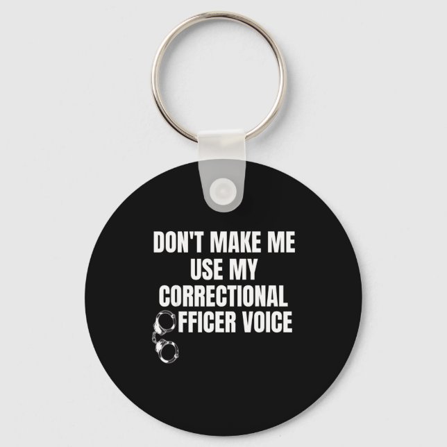 Don't Make Me Use My Correctional Officer Voice Fu Schlüsselanhänger (Vorderseite)