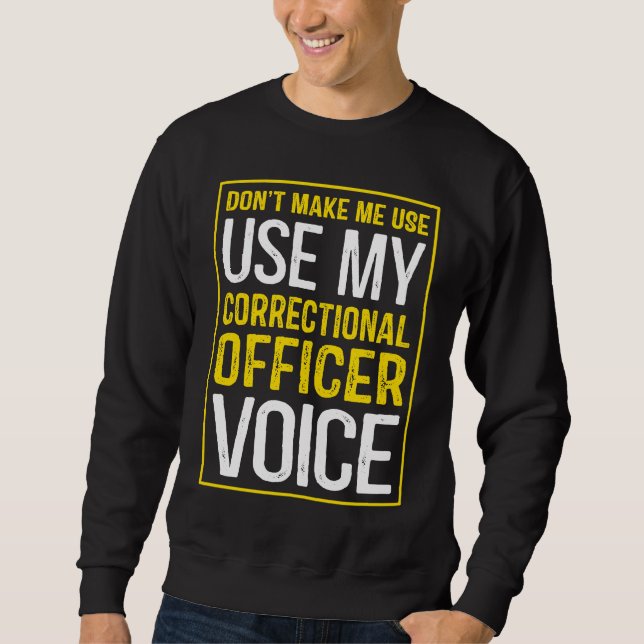Don't Make Me Use My Correctional Officer Voice Sweatshirt (Vorderseite)