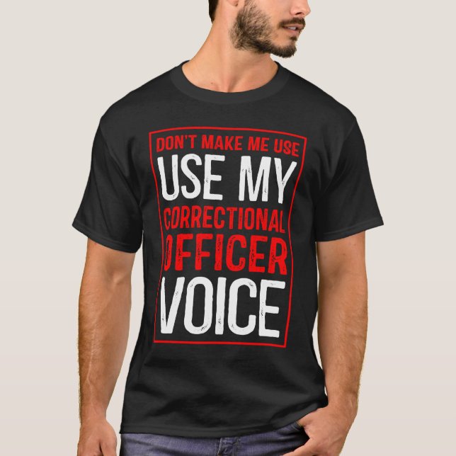 Don't Make Me Use My Correctional Officer Voice    T-Shirt (Vorderseite)