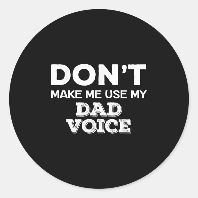 Don't Make Me Use My Dad Voice Funny Fathers Day Q Runder Aufkleber (Vorderseite)