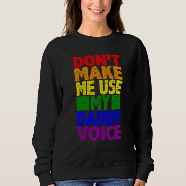 Don't Make Me Use My Daddy Voice  Gay Pride Lgbtq  Sweatshirt (Vorderseite)