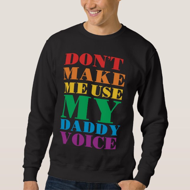 Don't Make Me Use My Daddy Voice  Gay Pride Lgbtq Sweatshirt (Vorderseite)