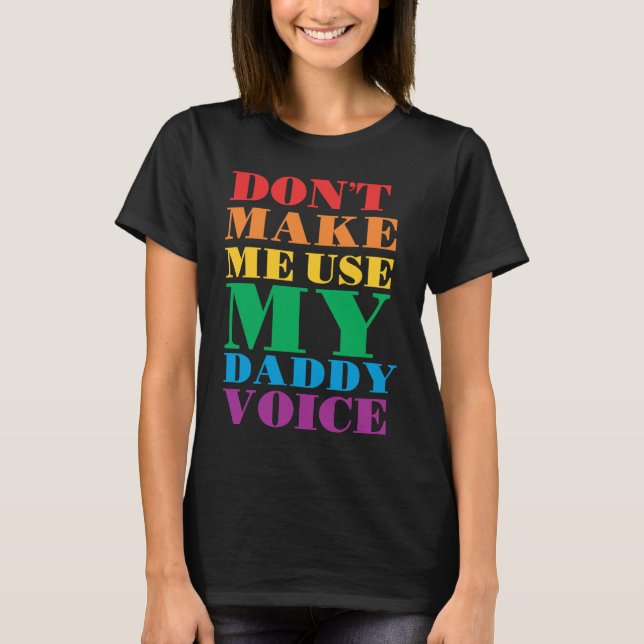 Don't Make Me Use My Daddy Voice  Gay Pride Lgbtq T-Shirt (Vorderseite)