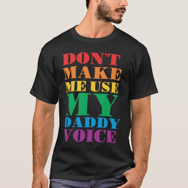 Don't Make Me Use My Daddy Voice  Gay Pride Lgbtq T-Shirt (Vorderseite)
