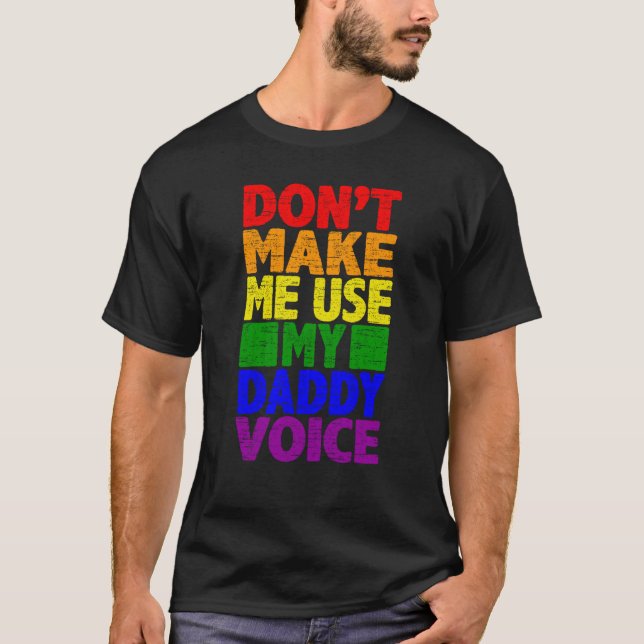 Don't Make Me Use My Daddy Voice  Gay Pride Lgbtq  T-Shirt (Vorderseite)