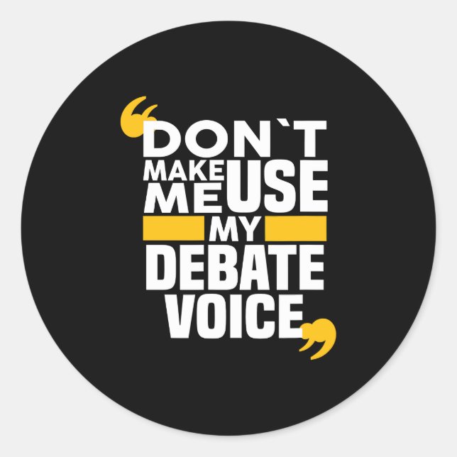 Don't Make Me Use My Debate Voice funny Debate Tea Runder Aufkleber (Vorderseite)