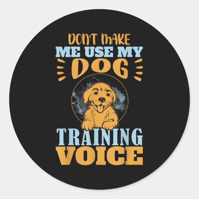 Don't Make Me Use My Dog Training Voice Gift Quote Runder Aufkleber (Vorderseite)