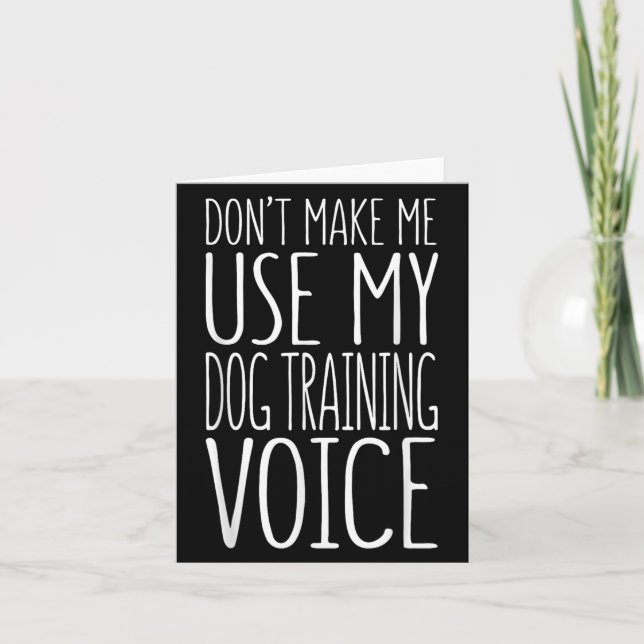 Don't Make Me Use My Dog Training Voice Shirt Dog  Karte (Vorderseite)