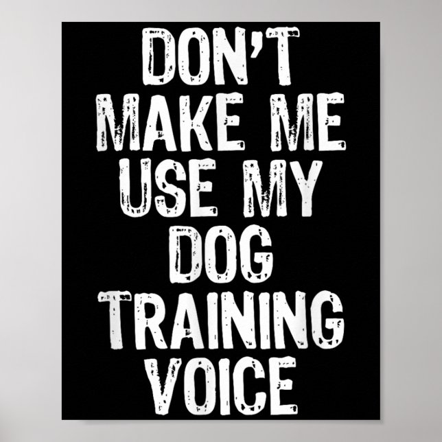 Don't Make Me Use My Dog Training Voice Trainer Fu Poster (Vorne)
