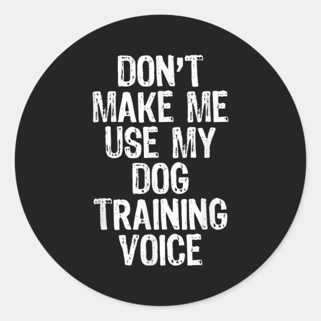 Don't Make Me Use My Dog Training Voice Trainer Fu Runder Aufkleber (Vorderseite)