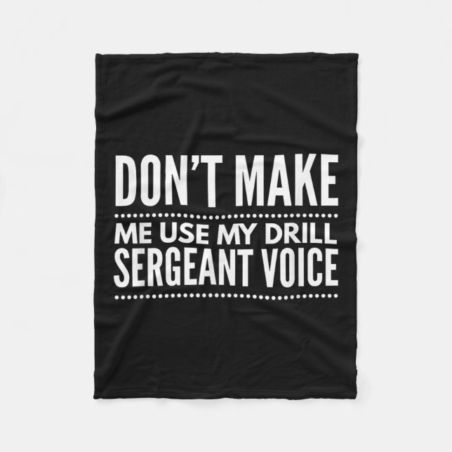 Don't Make Me Use My Drill Sergeant Voice Gift  Fleecedecke (Vorderseite)