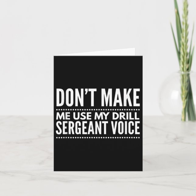 Don't Make Me Use My Drill Sergeant Voice Gift  Karte (Vorderseite)