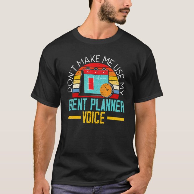 Don't Make Me Use My Event Planner Voice Event Pla T-Shirt (Vorderseite)
