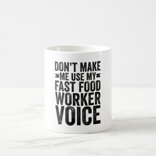 Don't Make Me Use My Fast Food Worker Voice Kaffeetasse