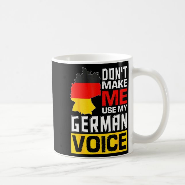 Dont Make Me Use My German Voice Germany Deutsc  Kaffeetasse (Rechts)