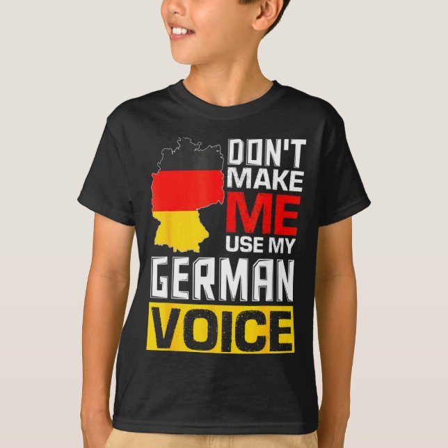 Dont Make Me Use My German Voice Germany Deutsc  T-Shirt (Vorderseite)