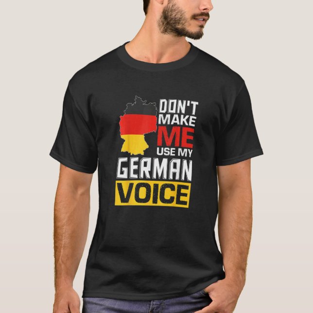 Don't Make Me Use My German Voice  Germany Deutsch T-Shirt (Vorderseite)