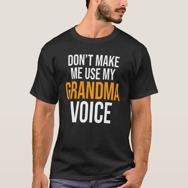 Don't Make Me Use My Grandma Voice Grandmother Fam T-Shirt (Vorderseite)