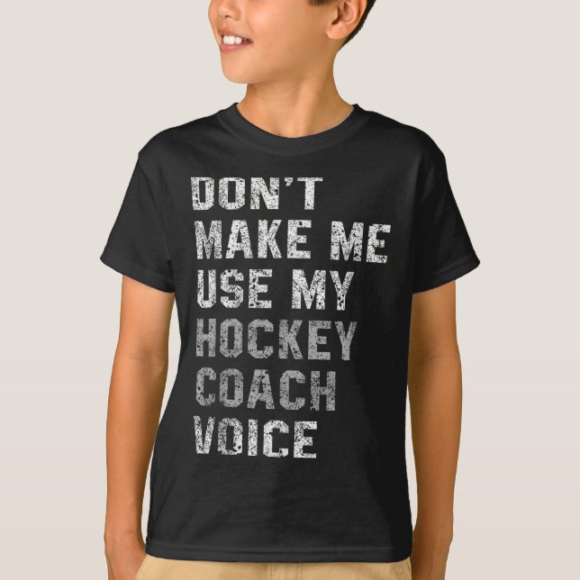 Don't Make Me Use My Hockey Coach Voice Shirt Sarc (Vorderseite)