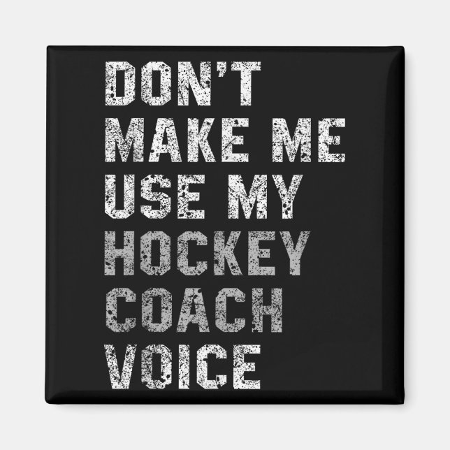 Don't Make Me Use My Hockey Coach Voice Shirt Sarc Magnet (Vorne)