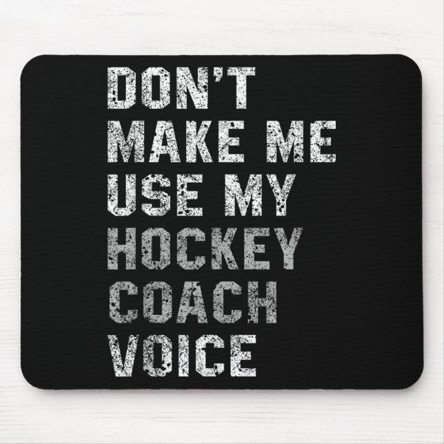 Don't Make Me Use My Hockey Coach Voice Shirt Sarc Mousepad (Vorne)