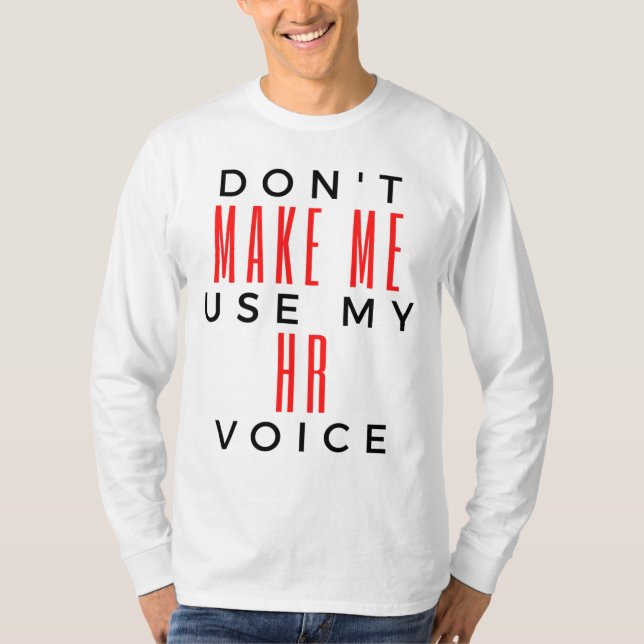 Don't Make Me Use My HR Voice 2 T-Shirt (Vorderseite)