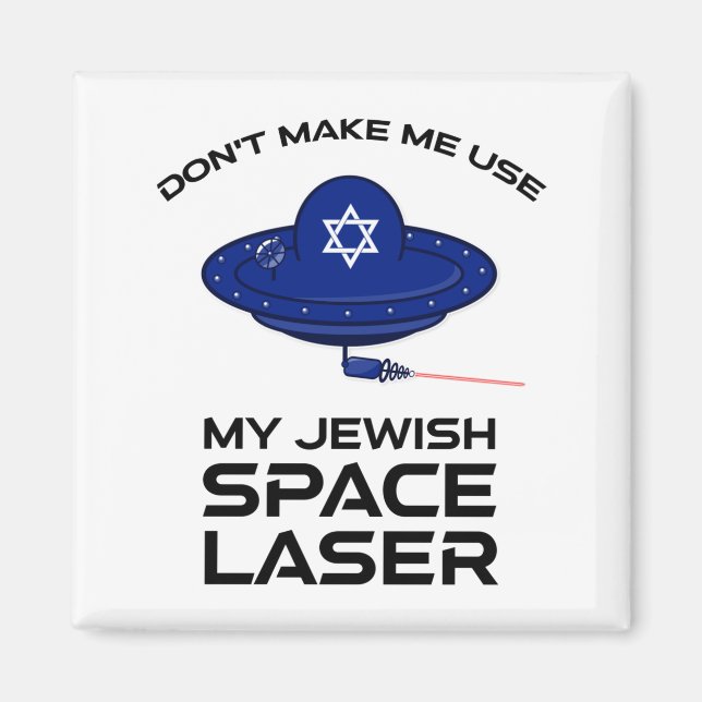 Dont Make Me Use My Jewish Space Laser  Magnet (Vorne)