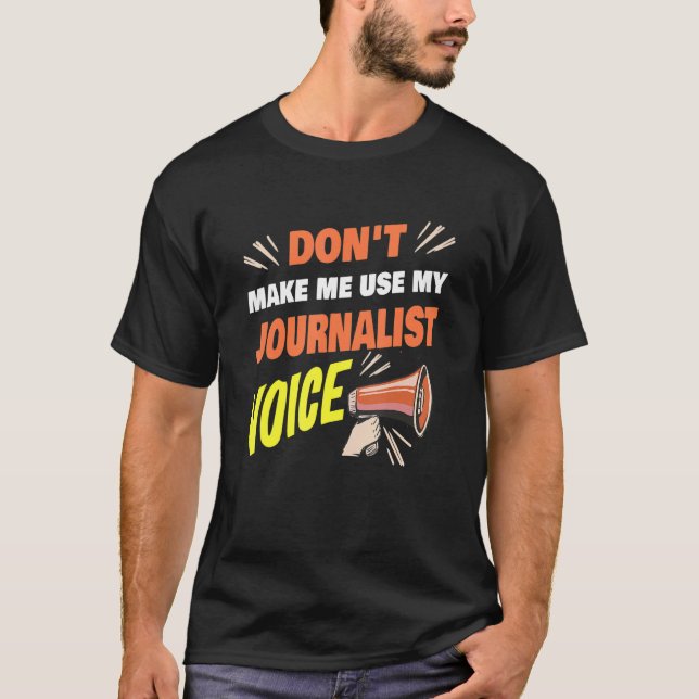 Don't Make Me Use My Journalist Voice Funny Journa T-Shirt (Vorderseite)