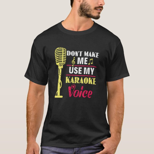 Don't Make Me Use My Karaoke Voice Party Karaoke S T-Shirt (Vorderseite)