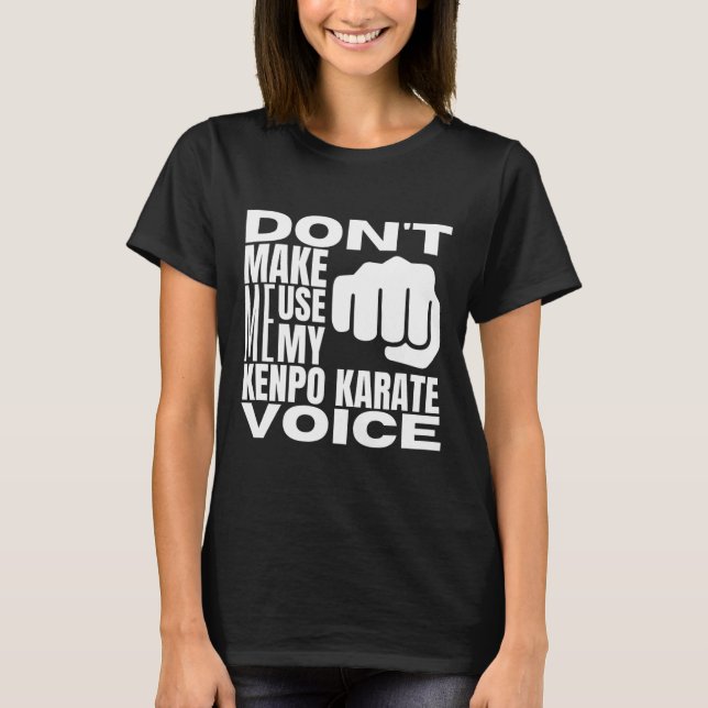 Don't Make Me Use My Kenpo Karate Voice Funny Amer T-Shirt (Vorderseite)