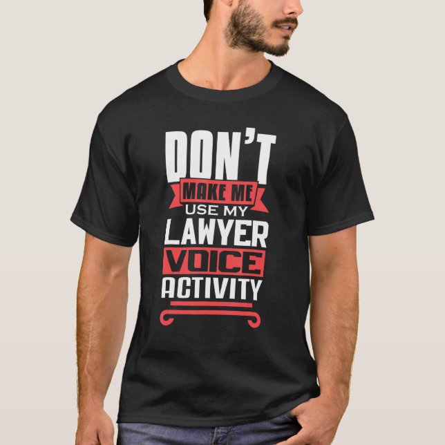 Don't Make Me Use My Lawyer Voice Activity Future  T-Shirt (Vorderseite)
