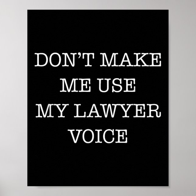 Don't Make Me Use My Lawyer Voice Funny Gift Lawye Poster (Vorne)
