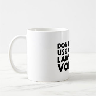 Don't Make Me Use My Lawyer Voice Kaffeetasse