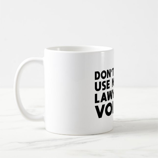 Don't Make Me Use My Lawyer Voice Kaffeetasse (Links)