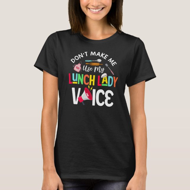 Don't Make Me Use My Lunch Lady Voice Cafeteria Wo T-Shirt (Vorderseite)