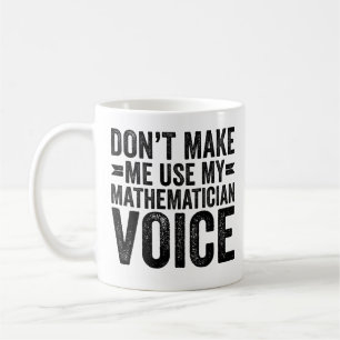 Don't Make Me Use My Mathematician Voice Kaffeetasse